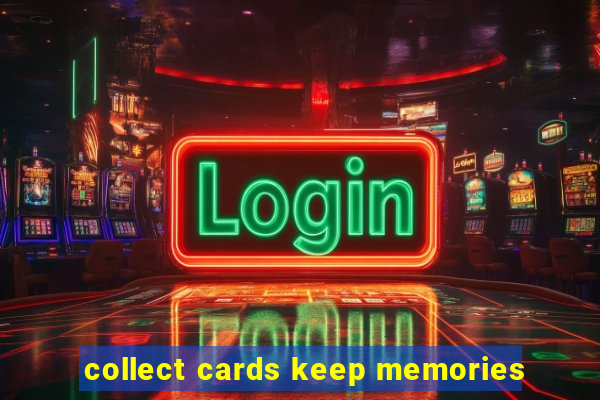 collect cards keep memories